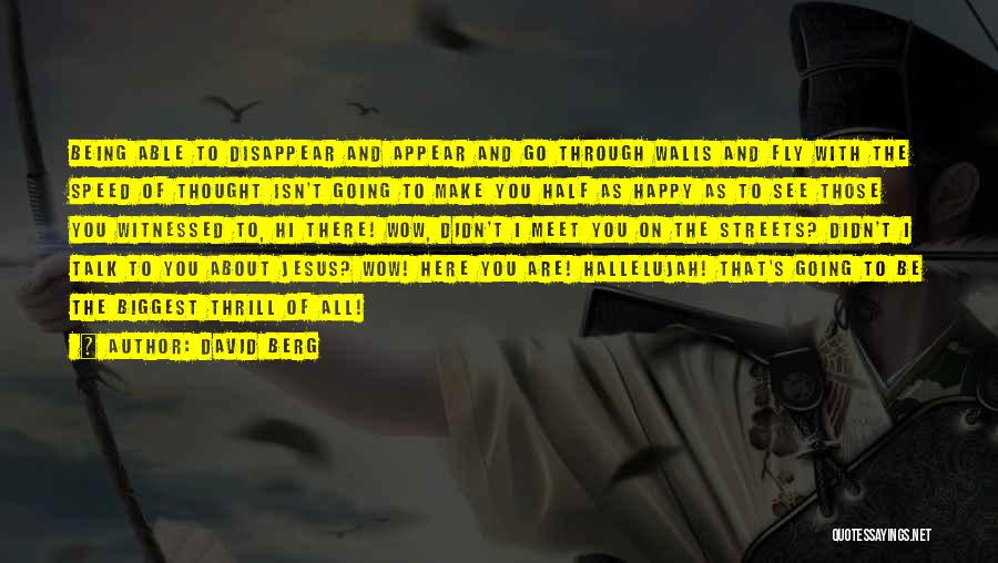 David Berg Quotes: Being Able To Disappear And Appear And Go Through Walls And Fly With The Speed Of Thought Isn't Going To