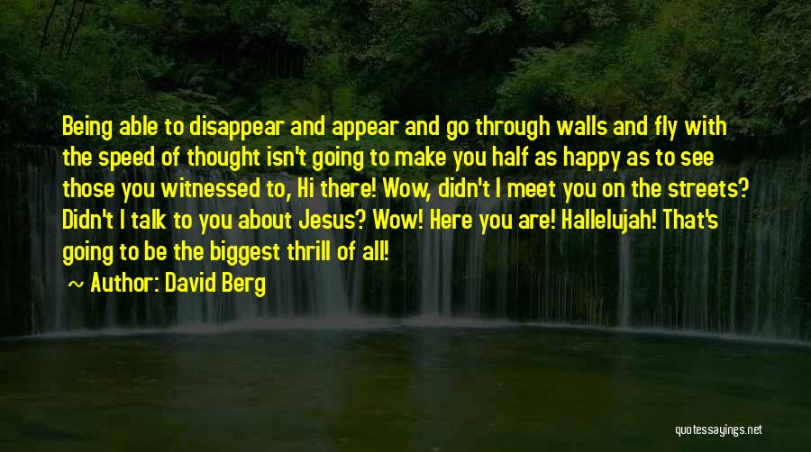 David Berg Quotes: Being Able To Disappear And Appear And Go Through Walls And Fly With The Speed Of Thought Isn't Going To