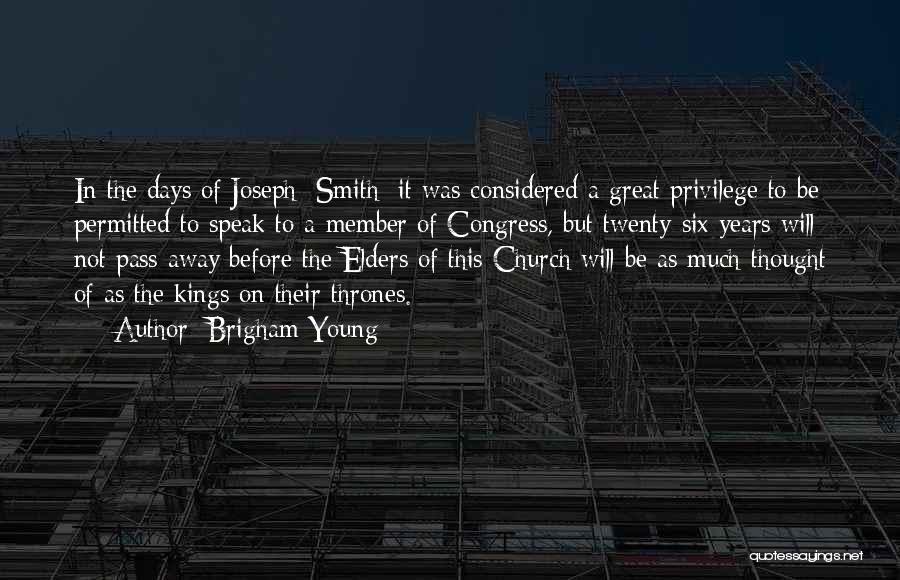 Brigham Young Quotes: In The Days Of Joseph [smith] It Was Considered A Great Privilege To Be Permitted To Speak To A Member