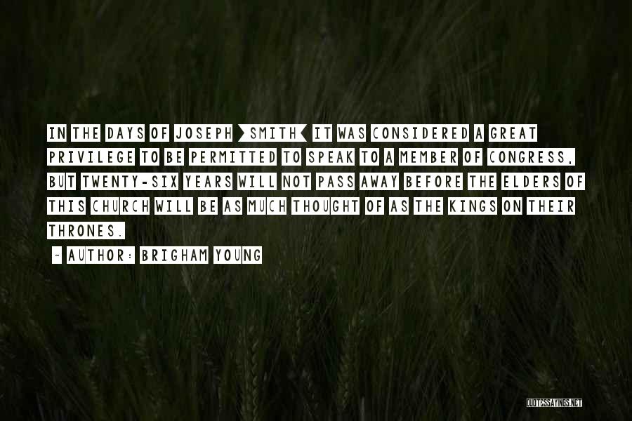 Brigham Young Quotes: In The Days Of Joseph [smith] It Was Considered A Great Privilege To Be Permitted To Speak To A Member