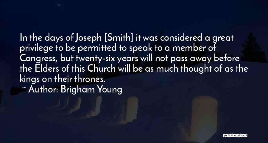 Brigham Young Quotes: In The Days Of Joseph [smith] It Was Considered A Great Privilege To Be Permitted To Speak To A Member