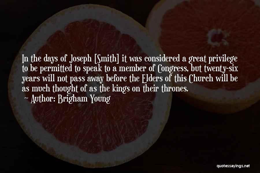 Brigham Young Quotes: In The Days Of Joseph [smith] It Was Considered A Great Privilege To Be Permitted To Speak To A Member