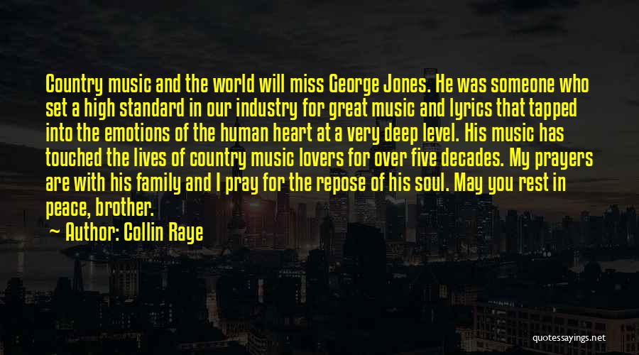 Collin Raye Quotes: Country Music And The World Will Miss George Jones. He Was Someone Who Set A High Standard In Our Industry
