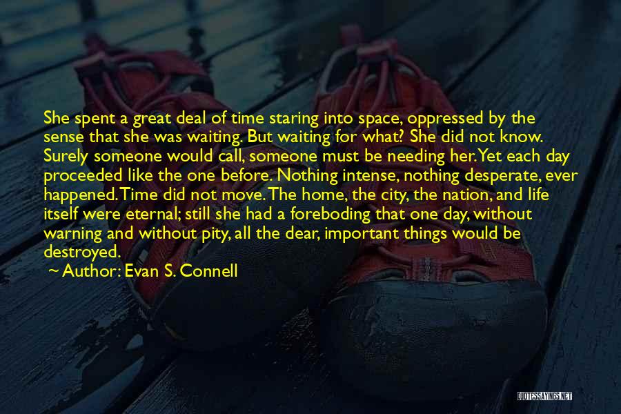 Evan S. Connell Quotes: She Spent A Great Deal Of Time Staring Into Space, Oppressed By The Sense That She Was Waiting. But Waiting