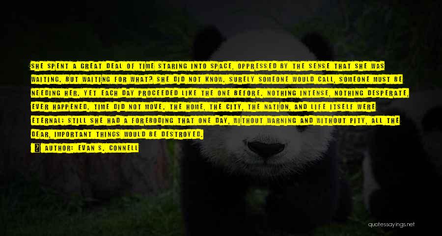 Evan S. Connell Quotes: She Spent A Great Deal Of Time Staring Into Space, Oppressed By The Sense That She Was Waiting. But Waiting