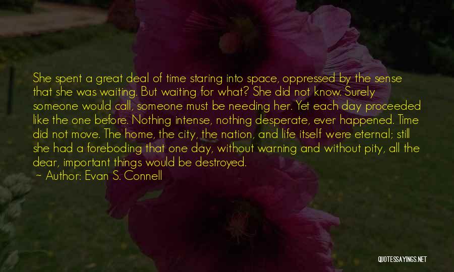 Evan S. Connell Quotes: She Spent A Great Deal Of Time Staring Into Space, Oppressed By The Sense That She Was Waiting. But Waiting