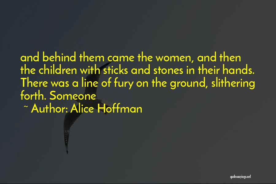 Alice Hoffman Quotes: And Behind Them Came The Women, And Then The Children With Sticks And Stones In Their Hands. There Was A