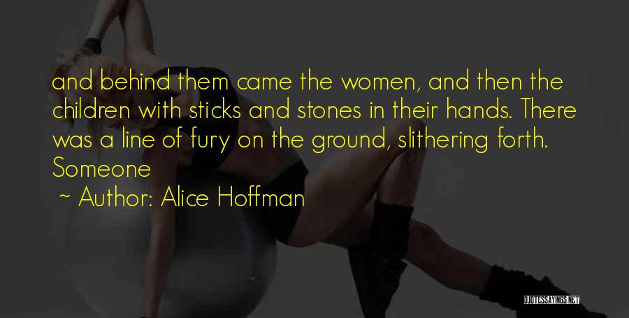 Alice Hoffman Quotes: And Behind Them Came The Women, And Then The Children With Sticks And Stones In Their Hands. There Was A