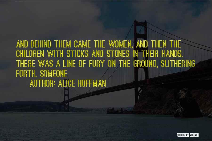 Alice Hoffman Quotes: And Behind Them Came The Women, And Then The Children With Sticks And Stones In Their Hands. There Was A