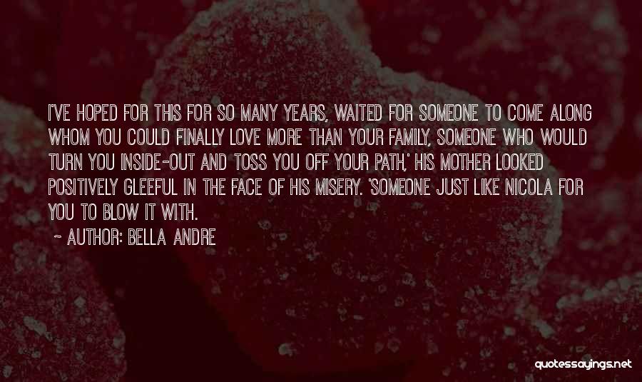 Bella Andre Quotes: I've Hoped For This For So Many Years, Waited For Someone To Come Along Whom You Could Finally Love More