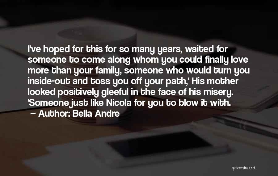 Bella Andre Quotes: I've Hoped For This For So Many Years, Waited For Someone To Come Along Whom You Could Finally Love More