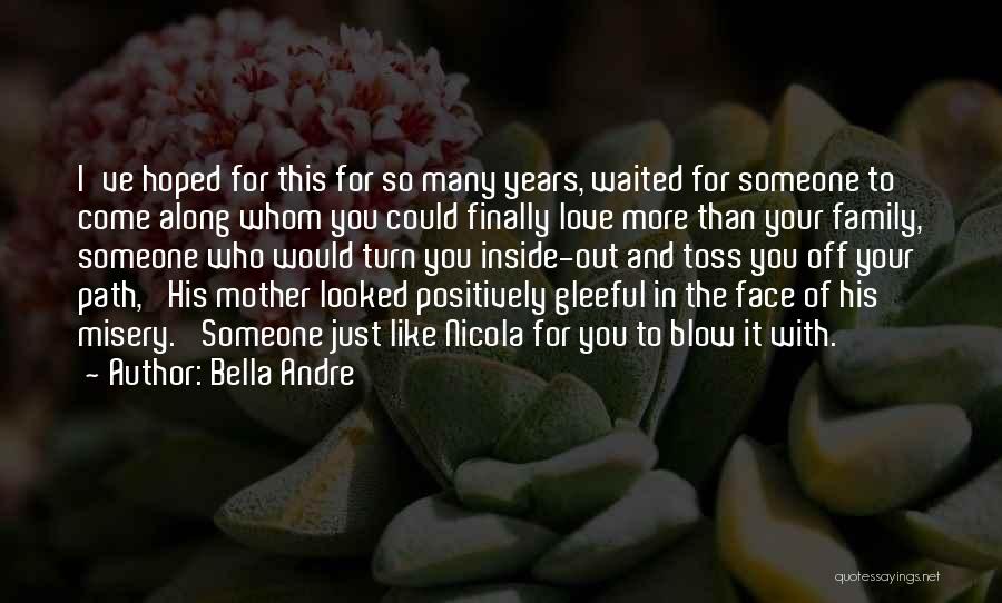 Bella Andre Quotes: I've Hoped For This For So Many Years, Waited For Someone To Come Along Whom You Could Finally Love More