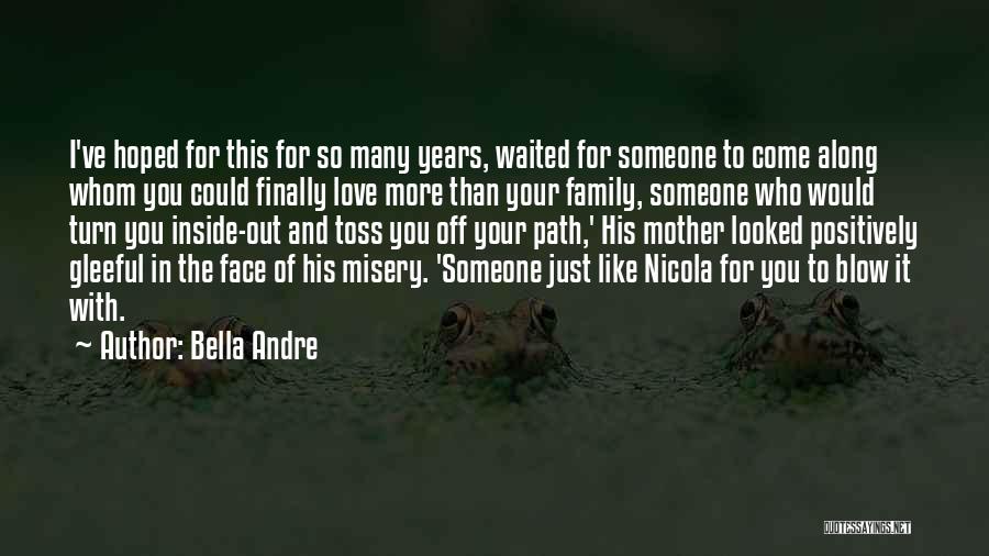 Bella Andre Quotes: I've Hoped For This For So Many Years, Waited For Someone To Come Along Whom You Could Finally Love More