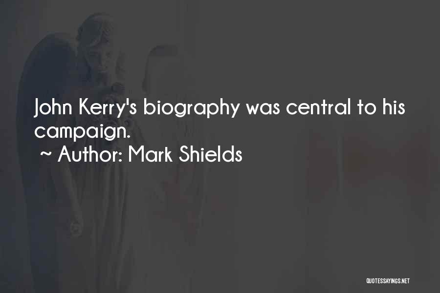 Mark Shields Quotes: John Kerry's Biography Was Central To His Campaign.