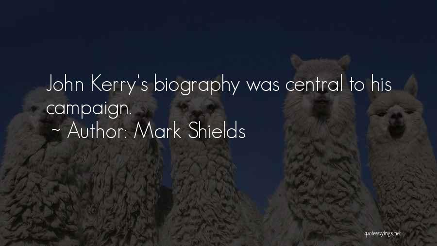 Mark Shields Quotes: John Kerry's Biography Was Central To His Campaign.