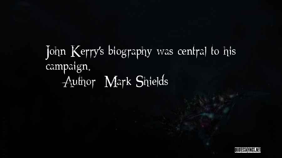 Mark Shields Quotes: John Kerry's Biography Was Central To His Campaign.