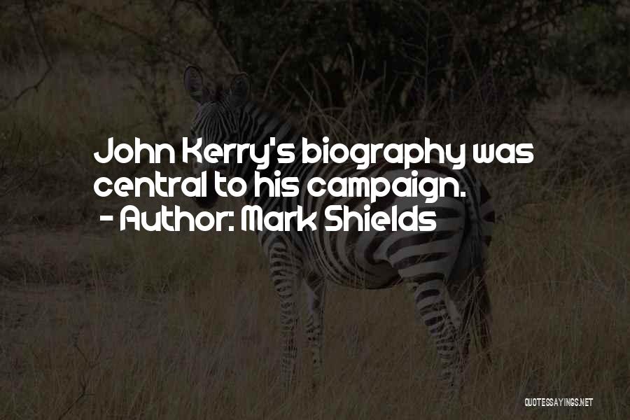 Mark Shields Quotes: John Kerry's Biography Was Central To His Campaign.