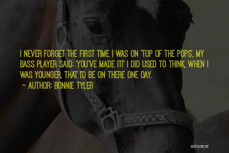 Bonnie Tyler Quotes: I Never Forget The First Time I Was On 'top Of The Pops', My Bass Player Said: 'you've Made It!'