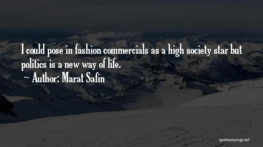 Marat Safin Quotes: I Could Pose In Fashion Commercials As A High Society Star But Politics Is A New Way Of Life.