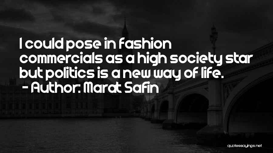 Marat Safin Quotes: I Could Pose In Fashion Commercials As A High Society Star But Politics Is A New Way Of Life.