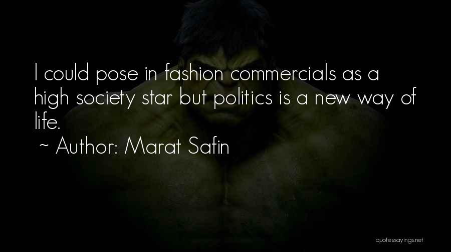 Marat Safin Quotes: I Could Pose In Fashion Commercials As A High Society Star But Politics Is A New Way Of Life.