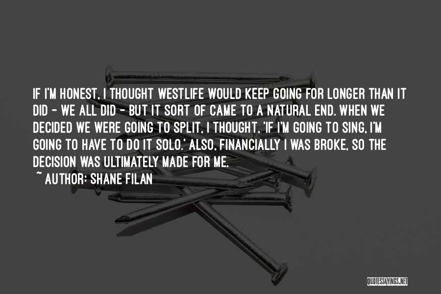 Shane Filan Quotes: If I'm Honest, I Thought Westlife Would Keep Going For Longer Than It Did - We All Did - But