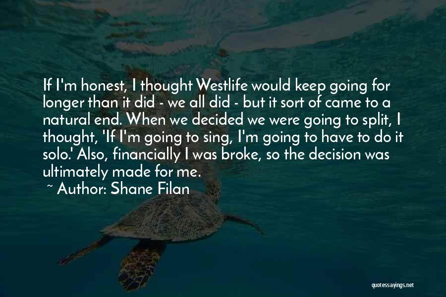Shane Filan Quotes: If I'm Honest, I Thought Westlife Would Keep Going For Longer Than It Did - We All Did - But