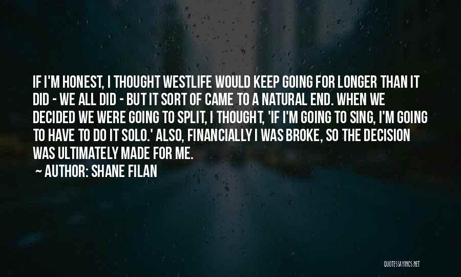 Shane Filan Quotes: If I'm Honest, I Thought Westlife Would Keep Going For Longer Than It Did - We All Did - But