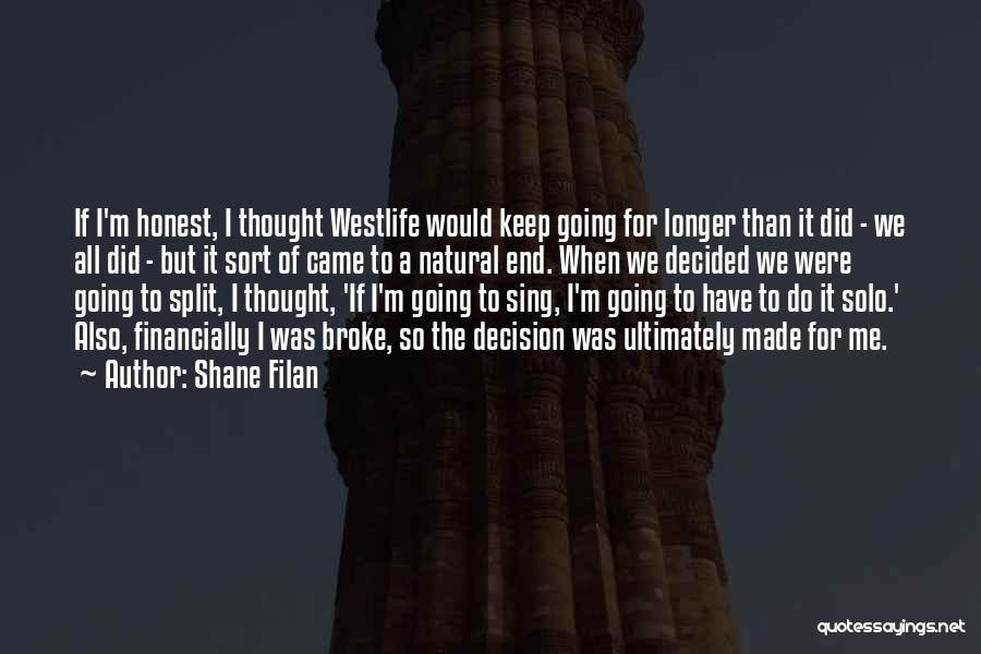 Shane Filan Quotes: If I'm Honest, I Thought Westlife Would Keep Going For Longer Than It Did - We All Did - But