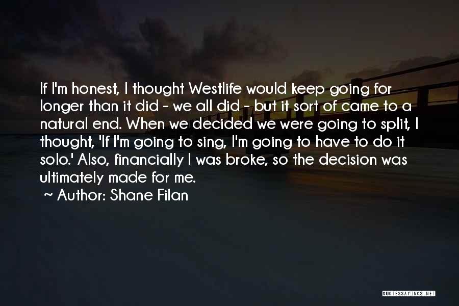 Shane Filan Quotes: If I'm Honest, I Thought Westlife Would Keep Going For Longer Than It Did - We All Did - But