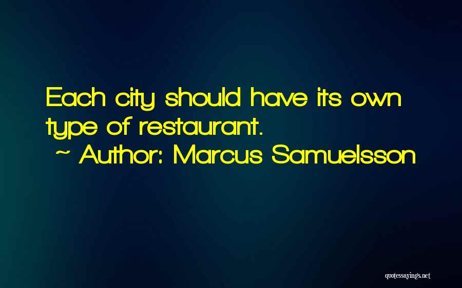 Marcus Samuelsson Quotes: Each City Should Have Its Own Type Of Restaurant.