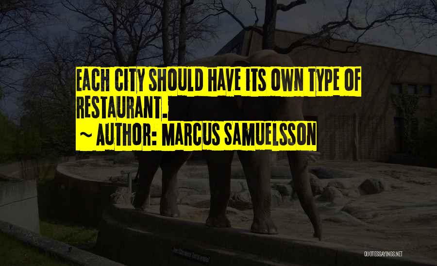 Marcus Samuelsson Quotes: Each City Should Have Its Own Type Of Restaurant.