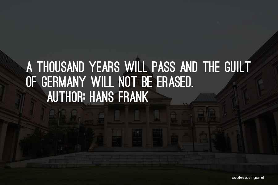 Hans Frank Quotes: A Thousand Years Will Pass And The Guilt Of Germany Will Not Be Erased.