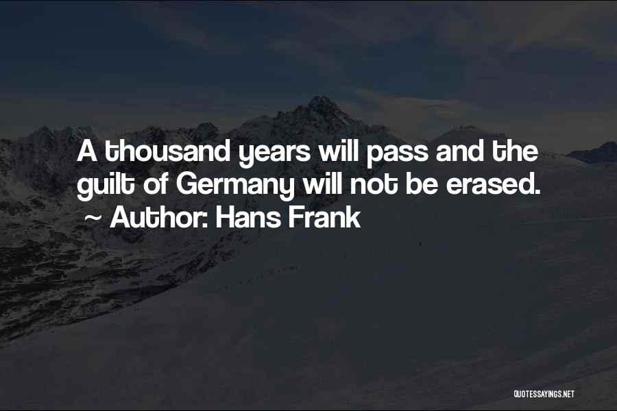 Hans Frank Quotes: A Thousand Years Will Pass And The Guilt Of Germany Will Not Be Erased.