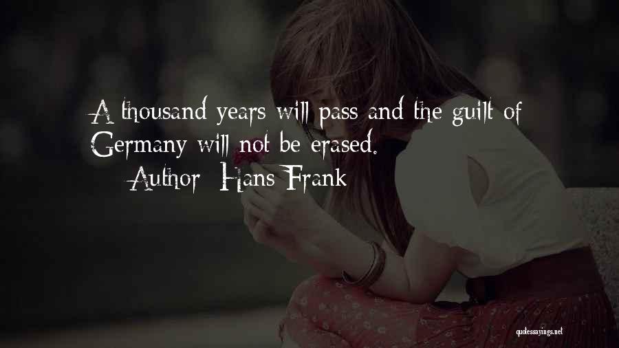 Hans Frank Quotes: A Thousand Years Will Pass And The Guilt Of Germany Will Not Be Erased.