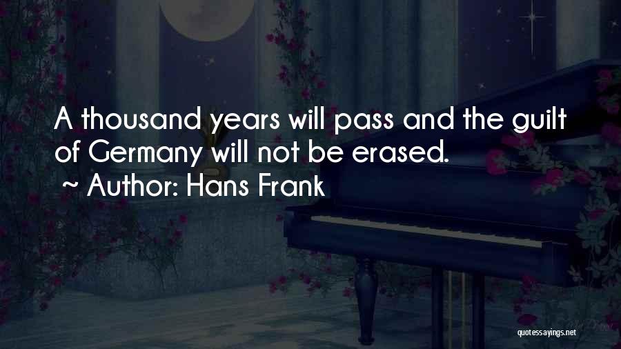 Hans Frank Quotes: A Thousand Years Will Pass And The Guilt Of Germany Will Not Be Erased.