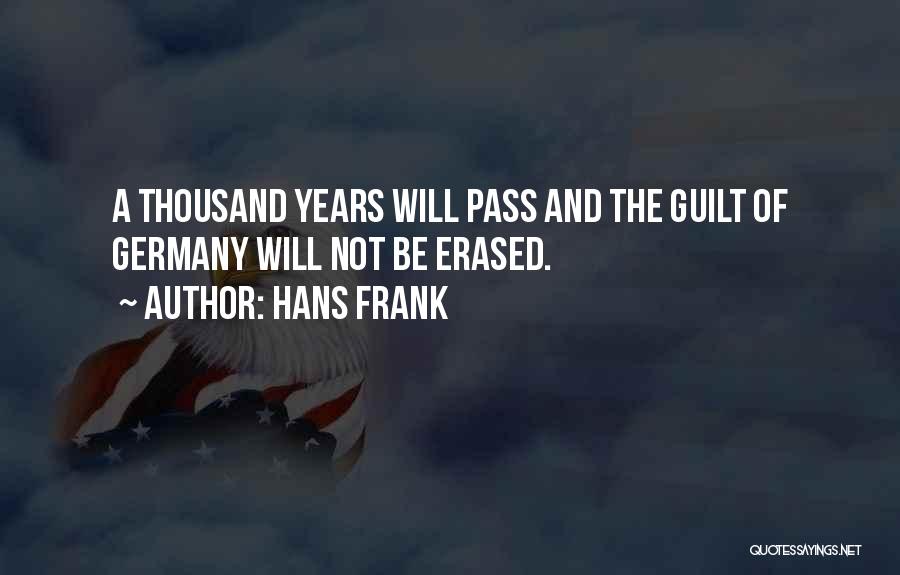 Hans Frank Quotes: A Thousand Years Will Pass And The Guilt Of Germany Will Not Be Erased.