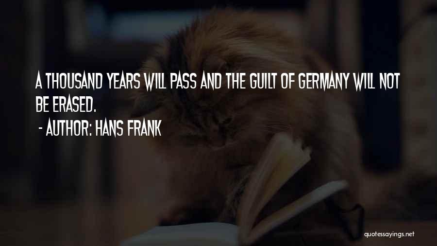 Hans Frank Quotes: A Thousand Years Will Pass And The Guilt Of Germany Will Not Be Erased.