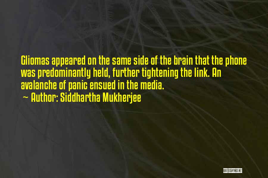 Siddhartha Mukherjee Quotes: Gliomas Appeared On The Same Side Of The Brain That The Phone Was Predominantly Held, Further Tightening The Link. An