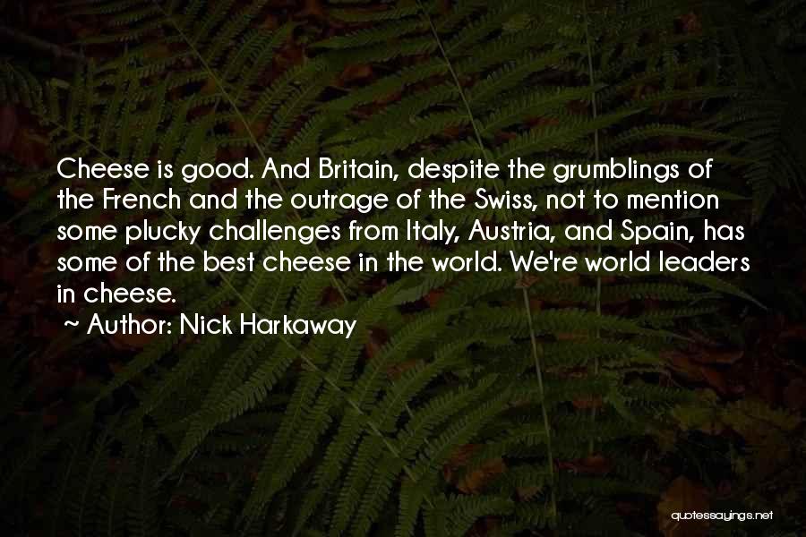 Nick Harkaway Quotes: Cheese Is Good. And Britain, Despite The Grumblings Of The French And The Outrage Of The Swiss, Not To Mention