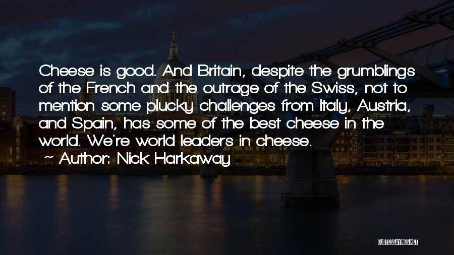 Nick Harkaway Quotes: Cheese Is Good. And Britain, Despite The Grumblings Of The French And The Outrage Of The Swiss, Not To Mention