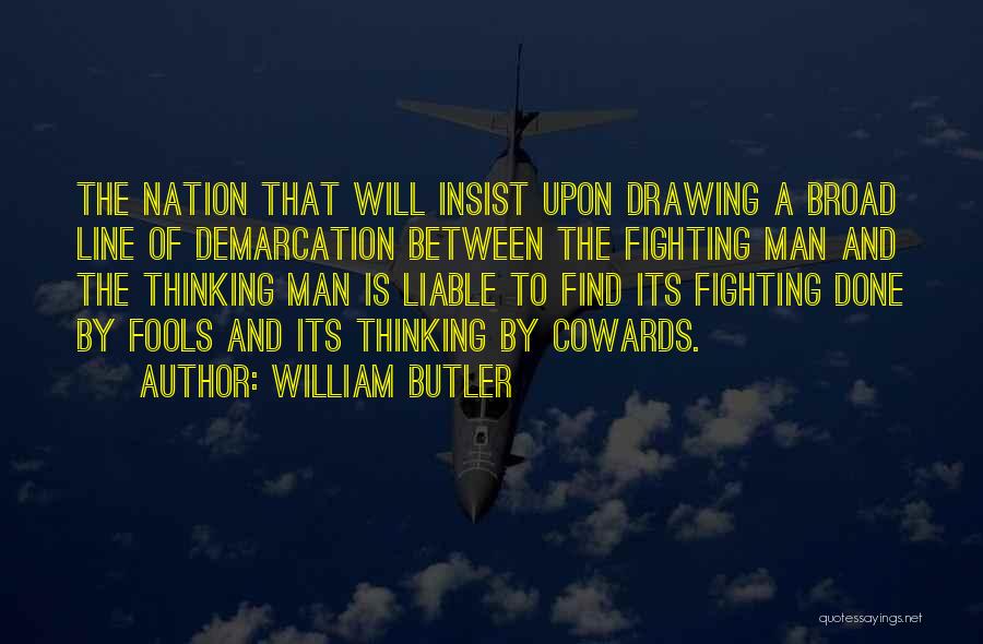 William Butler Quotes: The Nation That Will Insist Upon Drawing A Broad Line Of Demarcation Between The Fighting Man And The Thinking Man