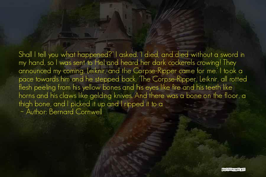 Bernard Cornwell Quotes: Shall I Tell You What Happened?' I Asked. 'i Died, And Died Without A Sword In My Hand, So I