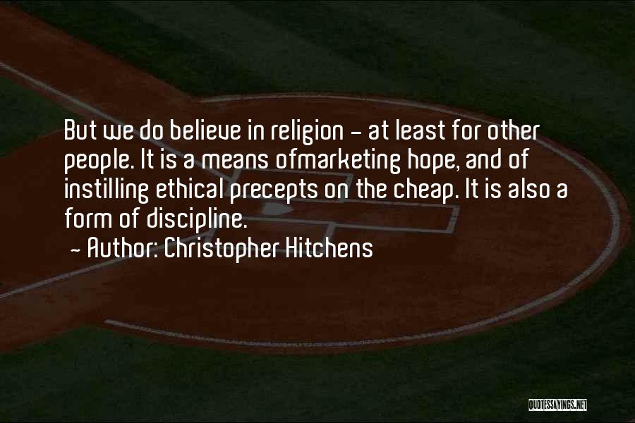 Christopher Hitchens Quotes: But We Do Believe In Religion - At Least For Other People. It Is A Means Ofmarketing Hope, And Of