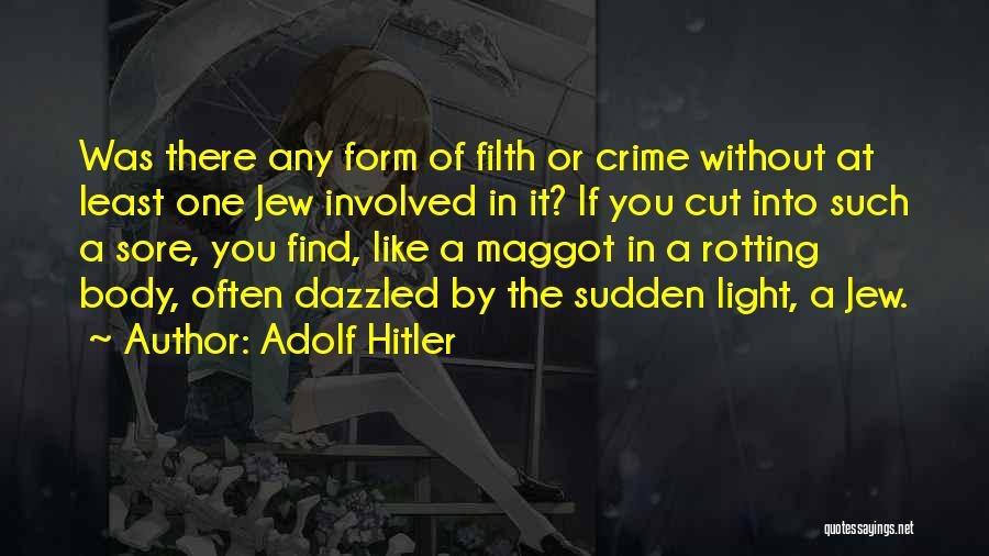 Adolf Hitler Quotes: Was There Any Form Of Filth Or Crime Without At Least One Jew Involved In It? If You Cut Into