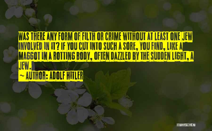 Adolf Hitler Quotes: Was There Any Form Of Filth Or Crime Without At Least One Jew Involved In It? If You Cut Into