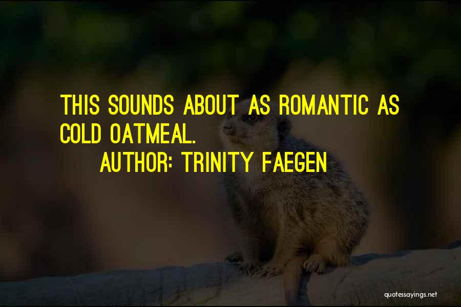 Trinity Faegen Quotes: This Sounds About As Romantic As Cold Oatmeal.