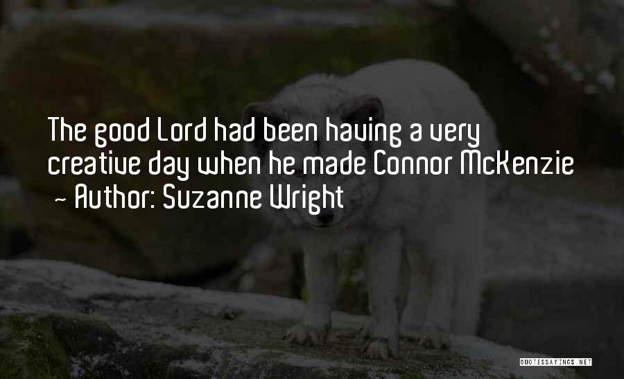 Suzanne Wright Quotes: The Good Lord Had Been Having A Very Creative Day When He Made Connor Mckenzie