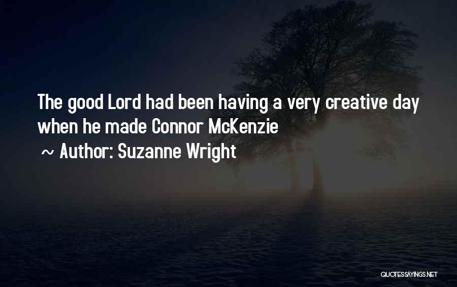 Suzanne Wright Quotes: The Good Lord Had Been Having A Very Creative Day When He Made Connor Mckenzie