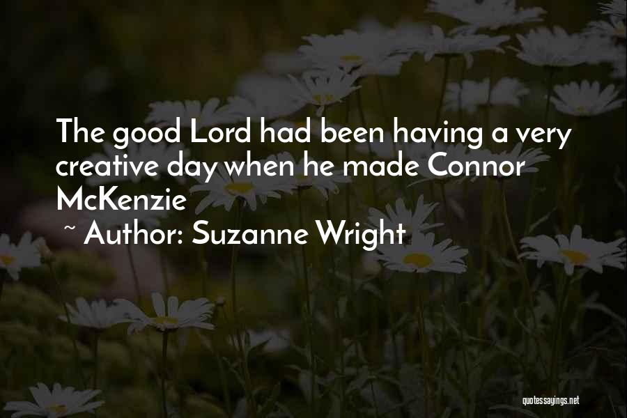 Suzanne Wright Quotes: The Good Lord Had Been Having A Very Creative Day When He Made Connor Mckenzie